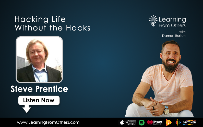 Steve Prentice: Hacking Life Without the Hacks