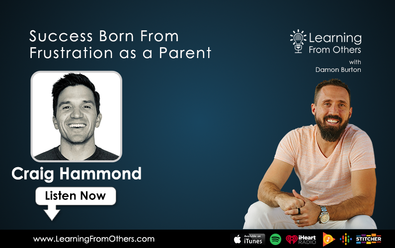 Craig Hammond: Success Born From Frustration as a Parent