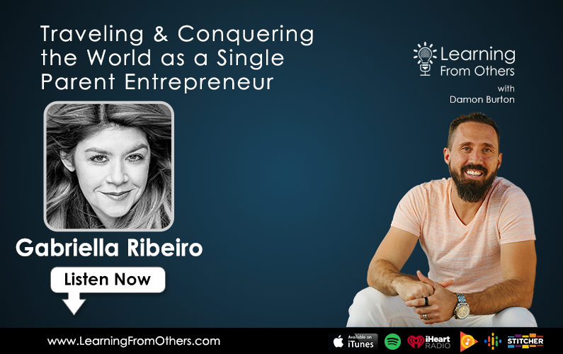 Gabriella Ribeiro: Traveling & Conquering the World as a Single Parent Entrepreneur