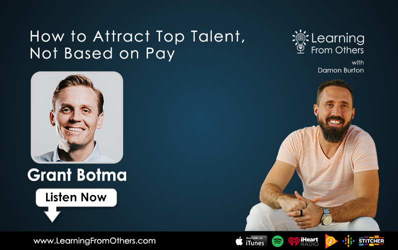 Grant Botma: How to Attract Top Talent, Not Based on Pay