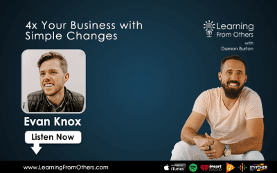 Evan Knox: 4x Your Business with Simple Changes