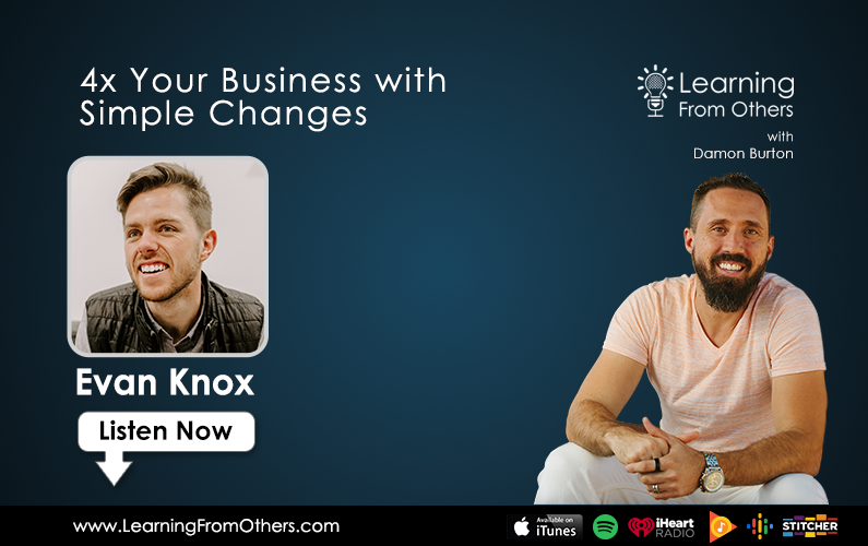 Evan Knox: 4x Your Business with Simple Changes