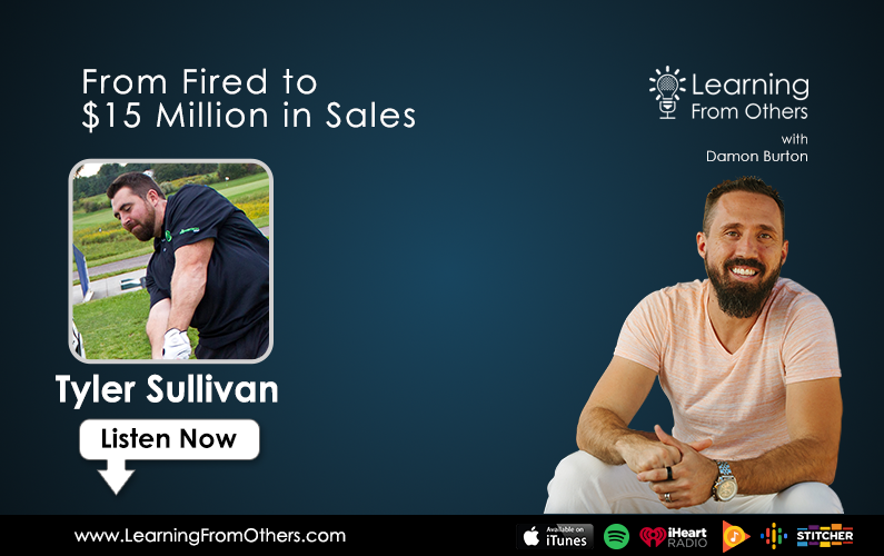 Tyler Sullivan: From Fired to $15 Million in Sales