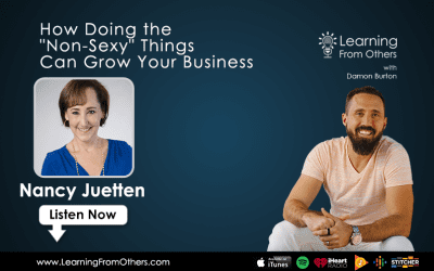 Nancy Juetten: How Doing the “Non-Sexy” Things Can Grow Your Business