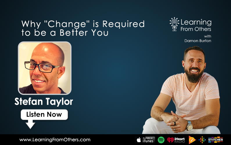 Stefan Taylor: Why "Change" is Required to be a Better You
