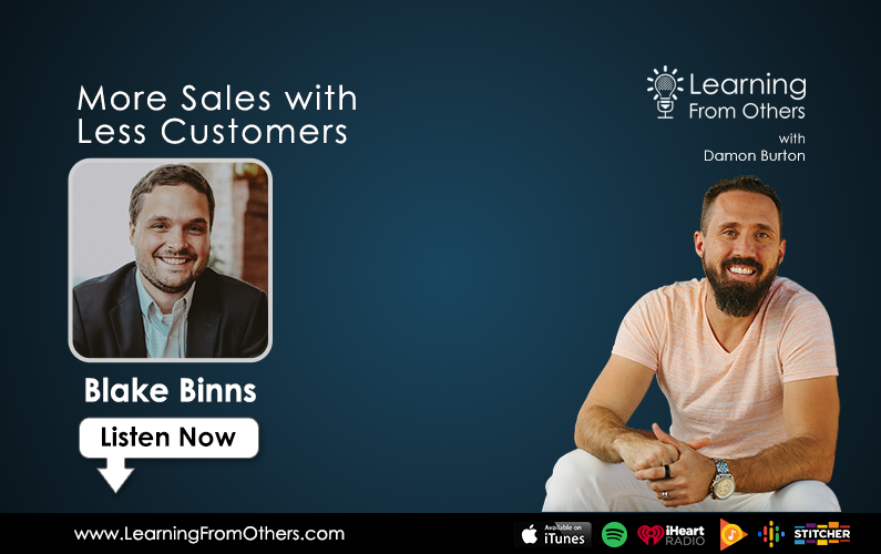 Blake Binns: More Sales with Less Customers