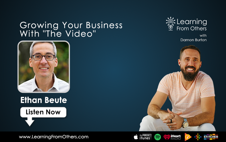 Ethan Beute: Growing Your Business With "The Video"