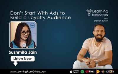 Sushmita Jain: Don’t Start With Ads to Build a Loyalty Audience