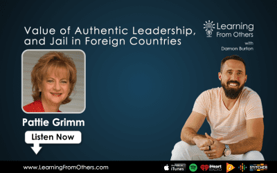 Pattie Grimm: Value of Authentic Leadership, and Jail in Foreign Countries