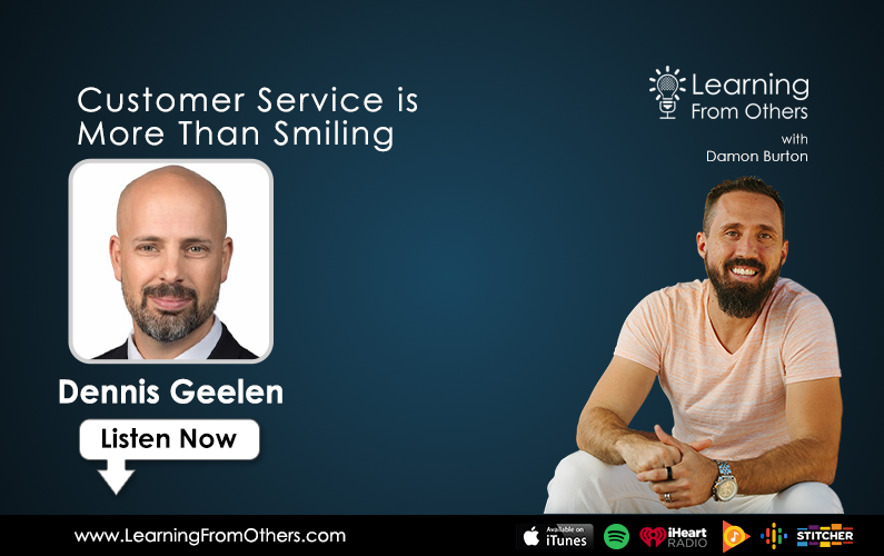 Dennis Geelen: Customer Service is More Than Smiling