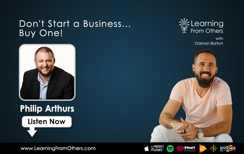 Philip Arthurs: Don't Start a Business... Buy One!